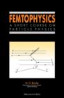 Femtophysics : A Short Course on Particle Physics - eBook