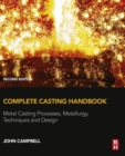 Complete Casting Handbook : Metal Casting Processes, Metallurgy, Techniques and Design - eBook