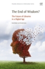The End of Wisdom? : The Future of Libraries in a Digital Age - eBook