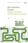The Fortuitous Teacher : A Guide to Successful One-Shot Library Instruction - eBook
