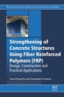 Strengthening of Concrete Structures Using Fiber Reinforced Polymers (FRP) : Design, Construction and Practical Applications - eBook