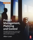 Project Management, Planning and Control : Managing Engineering, Construction and Manufacturing Projects to PMI, APM and BSI Standards - eBook