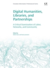 Digital Humanities, Libraries, and Partnerships : A Critical Examination of Labor, Networks, and Community - eBook