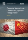 Contested Memories in Chinese and Japanese Foreign Policy - eBook