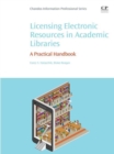 Licensing Electronic Resources in Academic Libraries : A Practical Handbook - eBook