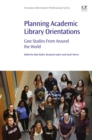 Planning Academic Library Orientations : Case Studies from Around the World - eBook