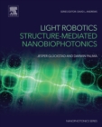 Light Robotics - Structure-mediated Nanobiophotonics - eBook