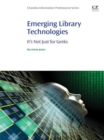 Emerging Library Technologies : It's Not Just for Geeks - eBook