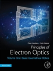 Principles of Electron Optics, Volume 1 : Basic Geometrical Optics - eBook
