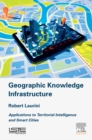 Geographic Knowledge Infrastructure : Applications to Territorial Intelligence and Smart Cities - eBook