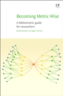 Becoming Metric-Wise : A Bibliometric Guide for Researchers - eBook