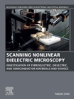 Scanning Nonlinear Dielectric Microscopy : Investigation of Ferroelectric, Dielectric, and Semiconductor Materials and Devices - eBook