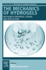 The Mechanics of Hydrogels : Mechanical Properties, Testing, and Applications - eBook