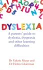 Dyslexia : A parents' guide to dyslexia, dyspraxia and other learning difficulties - Book