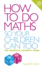 How to do Maths so Your Children Can Too : The essential parents' guide - Book