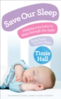 Save Our Sleep : Helping your baby to sleep through the night, from birth to two years - Book