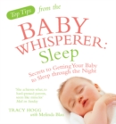 Top Tips from the Baby Whisperer: Sleep : Secrets to Getting Your Baby to Sleep through the Night - Book