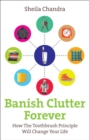 Banish Clutter Forever : How the Toothbrush Principle Will Change Your Life - Book