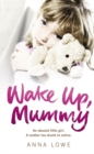 Wake Up, Mummy : The heartbreaking true story of an abused little girl whose mother was too drunk to notice - Book