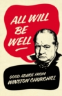 All Will Be Well : Good Advice from Winston Churchill - Book