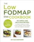 The Low-FODMAP Diet Cookbook : 150 simple and delicious recipes to relieve symptoms of IBS, Crohn's disease, coeliac disease and other digestive disorders - Book