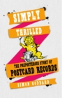 Simply Thrilled : The Preposterous Story of Postcard Records - Book