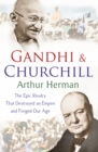 Gandhi and Churchill : The Rivalry That Destroyed an Empire and Forged Our Age - Book