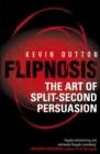 Flipnosis : The Art of Split-Second Persuasion - Book