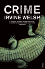 Crime : The explosive first novel in Irvine Welsh's Crime series - Book
