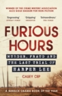 Furious Hours : Murder, Fraud and the Last Trial of Harper Lee - Book
