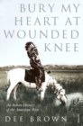 Bury My Heart At Wounded Knee : An Indian History of the American West - Book
