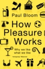 How Pleasure Works : Why we like what we like - Book