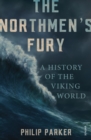 The Northmen's Fury : A History of the Viking World - Book