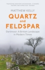 Quartz and Feldspar : Dartmoor - A British Landscape in Modern Times - Book