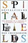 Spitalfields : The History of a Nation in a Handful of Streets - Book