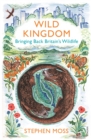 Wild Kingdom : Bringing Back Britain's Wildlife - Book