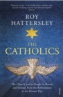 The Catholics : The Church and its People in Britain and Ireland, from the Reformation to the Present Day - Book