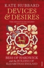 Devices and Desires : Bess of Hardwick and the Building of Elizabethan England - Book