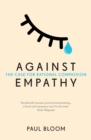 Against Empathy : The Case for Rational Compassion - Book