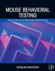 Mouse Behavioral Testing : How to use mice in behavioral neuroscience - eBook