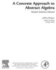 A Concrete Approach To Abstract Algebra,Student Solutions Manual (e-only) - eBook