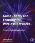 Game Theory and Learning for Wireless Networks : Fundamentals and Applications - eBook