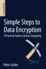 Simple Steps to Data Encryption : A Practical Guide to Secure Computing - eBook
