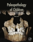 Paleopathology of Children : Identification of Pathological Conditions in the Human Skeletal Remains of Non-Adults - eBook