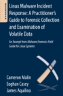 Linux Malware Incident Response: A Practitioner's Guide to Forensic Collection and Examination of Volatile Data : An Excerpt from Malware Forensic Field Guide for Linux Systems - eBook