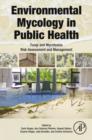Environmental Mycology in Public Health : Fungi and Mycotoxins Risk Assessment and Management - eBook