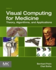 Visual Computing for Medicine : Theory, Algorithms, and Applications - eBook