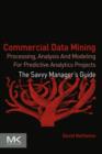 Commercial Data Mining : Processing, Analysis and Modeling for Predictive Analytics Projects - eBook