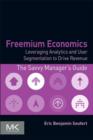 Freemium Economics : Leveraging Analytics and User Segmentation to Drive Revenue - eBook