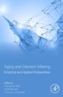 Aging and Decision Making : Empirical and Applied Perspectives - eBook